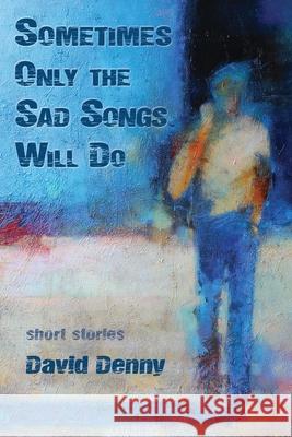 Sometimes Only the Sad Songs Will Do David Denny 9781951651381 Shanti Arts LLC - książka