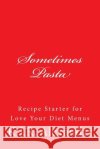 Sometimes Pasta: Recipe Stater for Love Your Diet Menus K. J. R. Alexander 9781507643808 Createspace