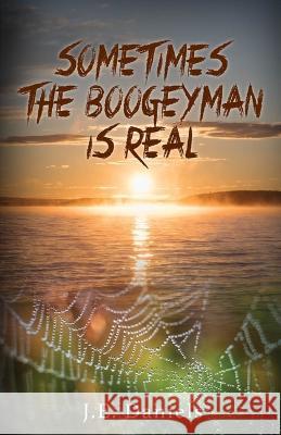 Sometimes the Boogeyman Is Real J. E. Daniels 9781954437463 Carpenter's Son Publishing - książka