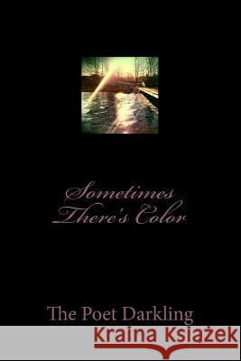 Sometimes There's Color The Poet Darkling Teresa Benjamin 9781475030570 Createspace - książka