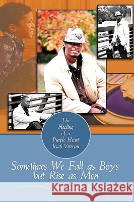 Sometimes We Fall as Boys But Rise as Men: The Healing of a Purple Heart Iraqi Veteran Green, Thomas, III 9781440178801 iUniverse - książka