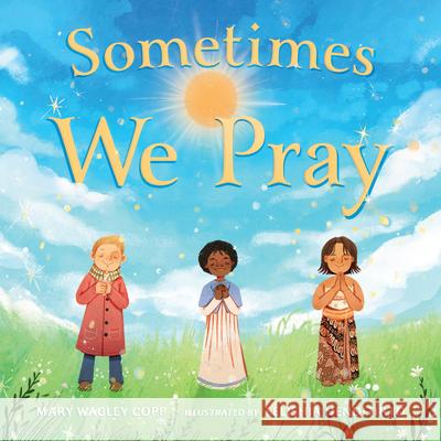 Sometimes We Pray Mary Wagley-Copp Felishia Henditirto 9781623546410 Charlesbridge Publishing - książka