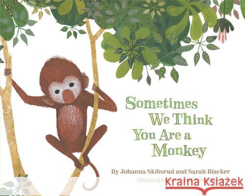 Sometimes We Think You Are a Monkey Johanna Skibsrud Julie Morstad Sarah Blacker 9780143187707 Penguin Books Canada - książka