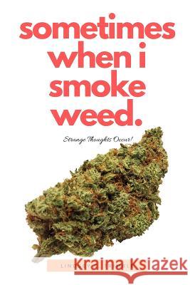 Sometimes When I Smoke Weed: Strange Thoughts Occur Lindsey Trimble 9781095692653 Independently Published - książka
