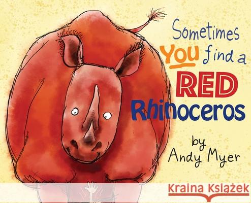 Sometimes You Find A Red Rhinoceros Andrew Myer Andrew Myer 9781951591922 PYP Academy Press - książka