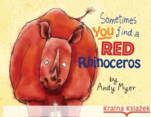 Sometimes You Find A Red Rhinoceros Andrew Myer, Andrew Myer 9781951591939 PYP Academy Press - książka