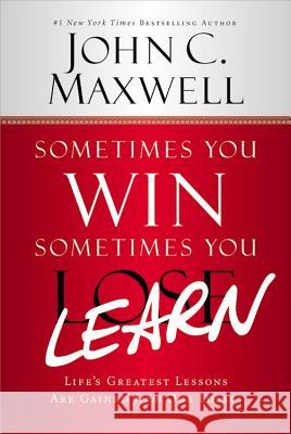 Sometimes You Win--Sometimes You Learn: Life's Greatest Lessons Are Gained from Our Losses John C. Maxwell John Wooden 9781599953700 Center Street - książka
