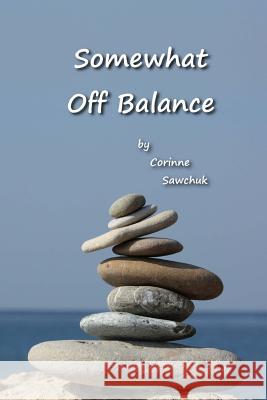 Somewhat Off Balance Corinne Sawchuk 9781546825494 Createspace Independent Publishing Platform - książka