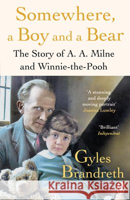 Somewhere, a Boy and a Bear: A Biography of A. A. Milne and Winnie-the-Pooh Gyles Brandreth 9780241582558 Penguin Books Ltd - książka