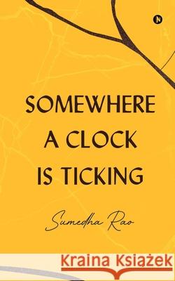 Somewhere a Clock is Ticking Sumedha Rao 9781649195876 Notion Press - książka