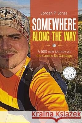 Somewhere Along The Way: A 600 Mile Journey on the Camino de Santiago Jordan P. Jones 9781716450952 Lulu.com - książka