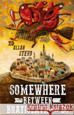 Somewhere Between Bratislava and DC Allan J. Stevo 9781516857012 Createspace Independent Publishing Platform - książka
