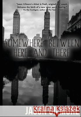 Somewhere Between Here and There Jason Gilmore 9781478212256 Createspace - książka