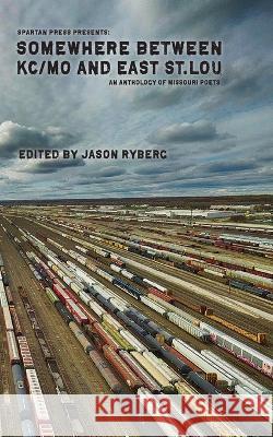 Somewhere Between KC/MO and East St. Lou Jason Ryberg Maryfrances Wagner 9781958182321 Spartan Press - książka