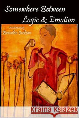 Somewhere Between Logic & Emotion Brandon Jackson 9780615923246 Brandon Jackson - książka