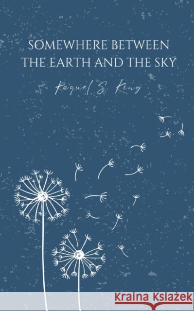 Somewhere Between The Earth And The Sky Raquel S King   9789395969000 Libresco Feeds Private Limited - książka