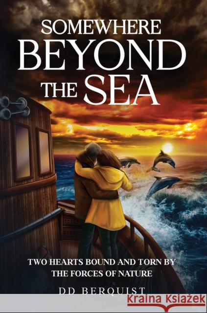 Somewhere Beyond the Sea: Two Hearts Bound and Torn by the Forces of Nature DD Berquist 9781649799432 Austin Macauley Publishers LLC - książka