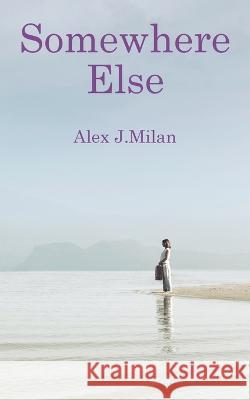 Somewhere Else Alex J Milan   9788409418251 Alex J. Milan - książka