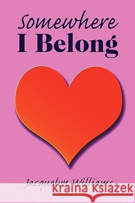 Somewhere I Belong Jacquelyn Williams 9781436371322 Xlibris Corporation - książka
