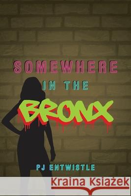 Somewhere in the Bronx Pj Entwistle 9781532096402 iUniverse - książka