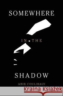 Somewhere in the Shadow Abib Coulibaly   9781639883622 Atmosphere Press - książka