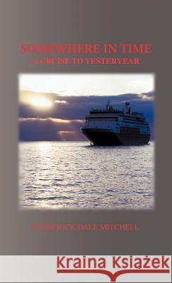 Somewhere in Time: A Cruise to Yesteryear Mitchell, Frederick Dale 9781466957794 Trafford Publishing - książka