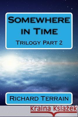 Somewhere in Time: Trilogy Part 2 Richard Terrain 9781542676526 Createspace Independent Publishing Platform - książka