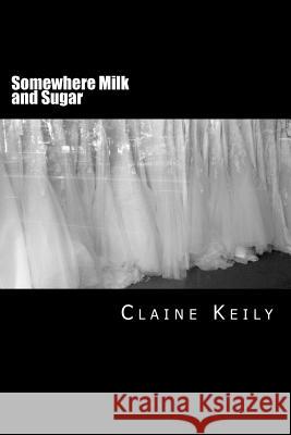 Somewhere Milk and Sugar Claine Keily 9781535140072 Createspace Independent Publishing Platform - książka