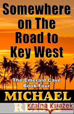 Somewhere On The Road To Key West Reisig, Michael John 9780971369474 Clear Creek Press - książka