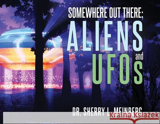 Somewhere Out There: ALIENS and UFOs Sherry Meinberg 9781647187477 Booklocker.com - książka