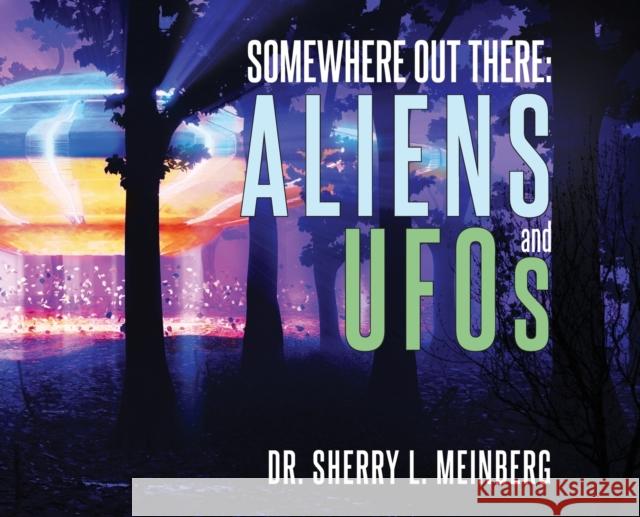 Somewhere Out There: ALIENS and UFOs Sherry Meinberg 9781647187484 Booklocker.com - książka