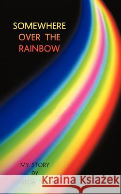 Somewhere Over the Rainbow: My Story Foster, Patricia 9781456776374 Authorhouse - książka