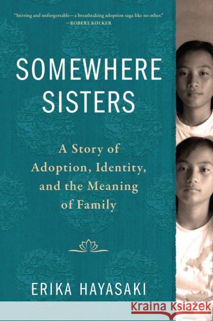 Somewhere Sisters: A Story of Adoption, Identity, and the Meaning of Family Hayasaki, Erika 9781616209124 Algonquin Books - książka