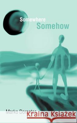 Somewhere Somehow Marko Dorantes 9781468535983 Authorhouse - książka