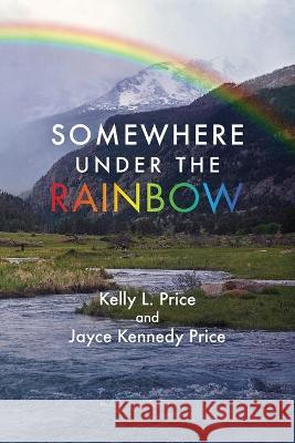 Somewhere Under the Rainbow Kelly L. Price Jayce K. Price Cate L. Byers 9781950035038 Kelly L. Price - książka