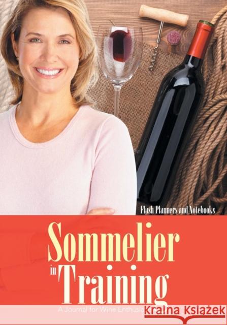 Sommelier in Training: A Journal for Wine Enthusiasts Flash Planners and Notebooks 9781683779285 Flash Planners and Notebooks - książka