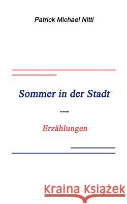 Sommer in der Stadt: Erzählungen Nitti, Patrick Michael 9783833007354 Books on Demand - książka