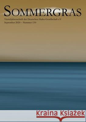 Sommergras 130: Vierteljahreszeitschrift der Deutschen Haiku Gesellschaft Haiku-Gesellschaft E. V. Deutsche 9783750498136 Books on Demand - książka