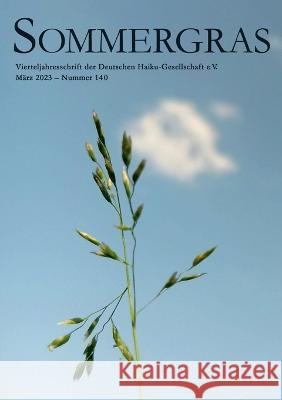 Sommergras 140: Vierteljahreszeitschrift der Deutschen Haiku Gesellschaft e.V. Haiku-Gesellschaft E. V. Deutsche 9783738613056 Bod - Books on Demand - książka