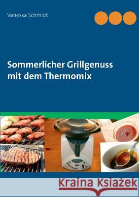 Sommerlicher Grillgenuss mit dem Thermomix Vanessa Schmidt 9783735719546 Books on Demand - książka