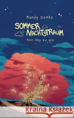 Sommernachtstraum: Mein Weg zu uns Mandy Domke 9783754303436 Books on Demand - książka