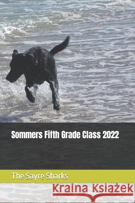 Sommers Fifth Grade Class 2022 Sharks The Sayre Sharks 9798427344050 Independently published - książka