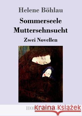 Sommerseele / Muttersehnsucht: Zwei Novellen Böhlau, Helene 9783743726864 Hofenberg - książka