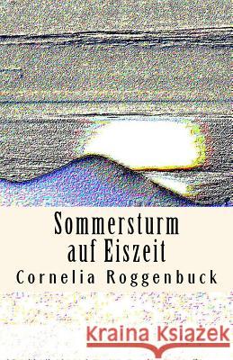 Sommersturm auf Eiszeit Roggenbuck Ccr, Cornelia Christine 9781505342864 Createspace - książka