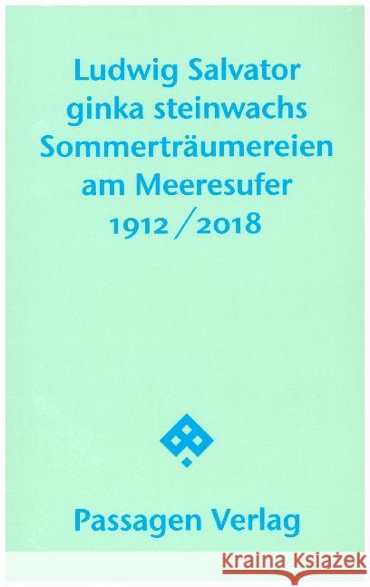 Sommerträumereien am Meeresufer : 1912/2018 Salvator, Ludwig; Steinwachs, Ginka 9783709203446 Passagen Verlag - książka