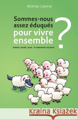Sommes-nous assez ?duqu?s pour vivre ensemble ?: Individu, famille, ?cole: le malentendu r?current Lakehal Mokhtar                          9782343045597 Editions L'Harmattan - książka