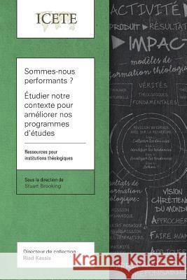 Sommes-nous performants ? Étudier notre contexte pour améliorer nos programmes d'études: Ressources pour institutions théologiques Brooking, Stuart 9781783685349 Langham Global Library - książka