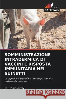 Somministrazione Intradermica Di Vaccini E Risposta Immunitaria Nei Suinetti Jan Bernardy 9786202847599 Edizioni Sapienza - książka