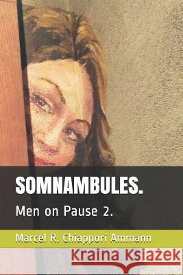 Somnambules.: Men on Pause 2. Marcel Robert Chiappor 9781082779312 Independently Published - książka