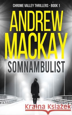 Somnambulist: a.k.a Sleepwalker - A Contemporary Psychological Thriller Andrew MacKay 9781712829370 Independently Published - książka